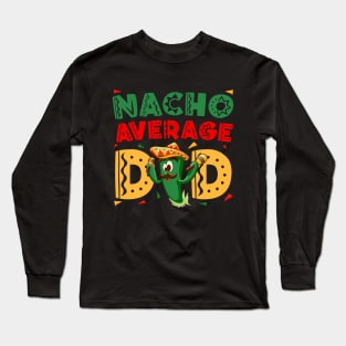 Nacho Average Dad Cinco De Mayo Mexican Daddy Funny Fiesta Long Sleeve T-Shirt